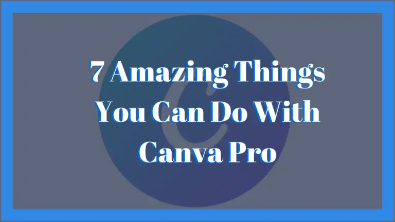7 Amazing Things You Can Do With Canva Pro
