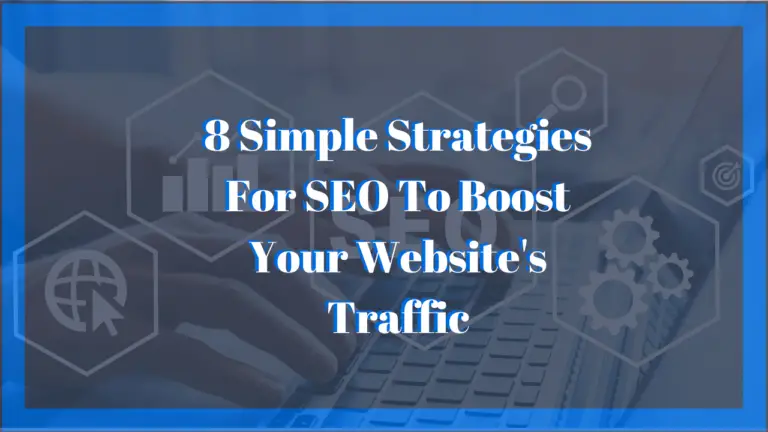 8 Simple Strategies For SEO To Boost Your Website’s Traffic