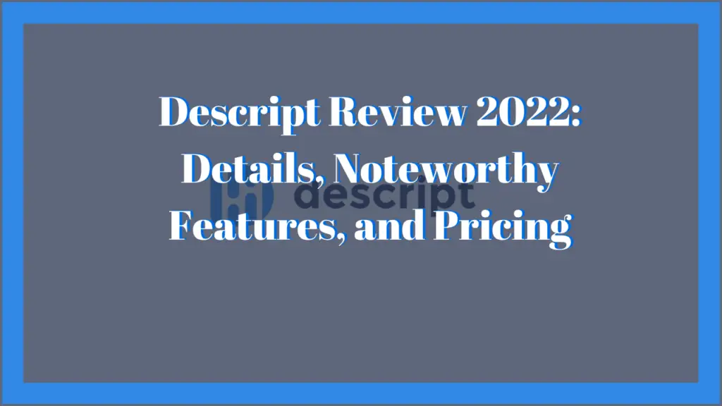 Descript Review 2022