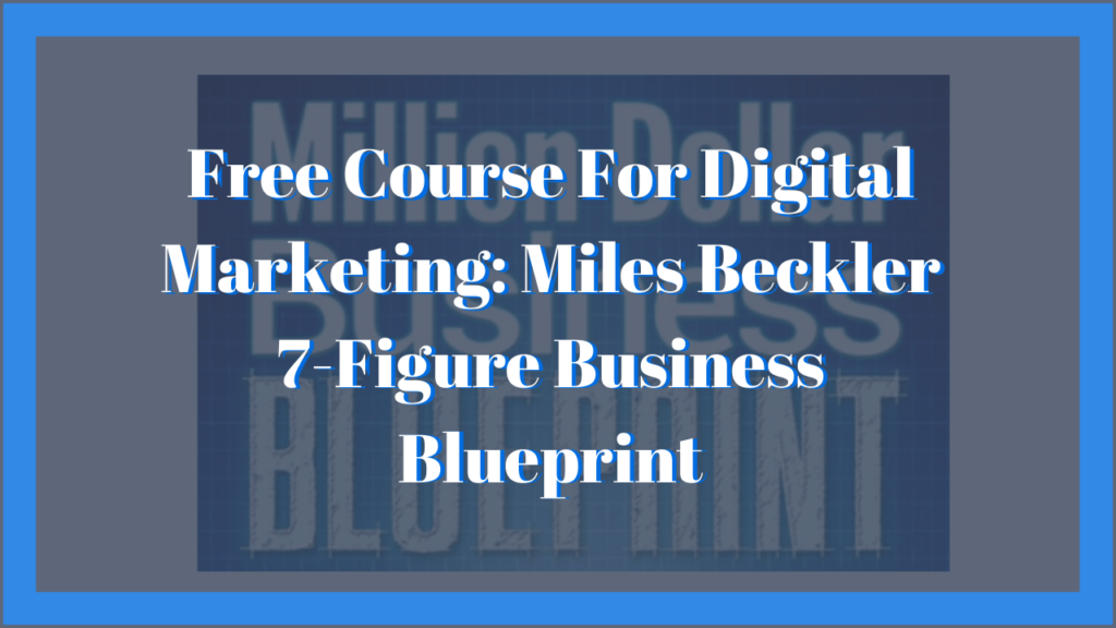 Free Course Review - Miles Beckler 7 figure business blueprint