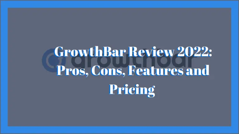 GrowthBar Review 2022: Pros, Cons, Features and Pricing
