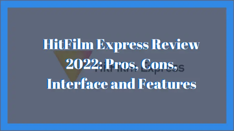 HitFilm Express Review 2022: Pros, Cons, and Features