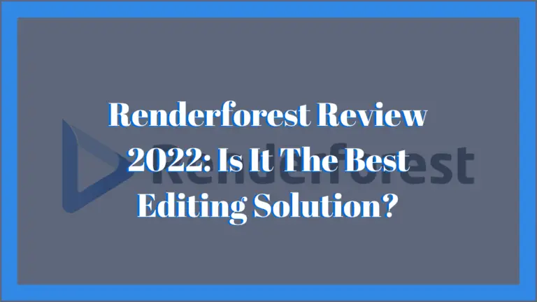 Renderforest Review 2022: Is it the Best Editing Solution?