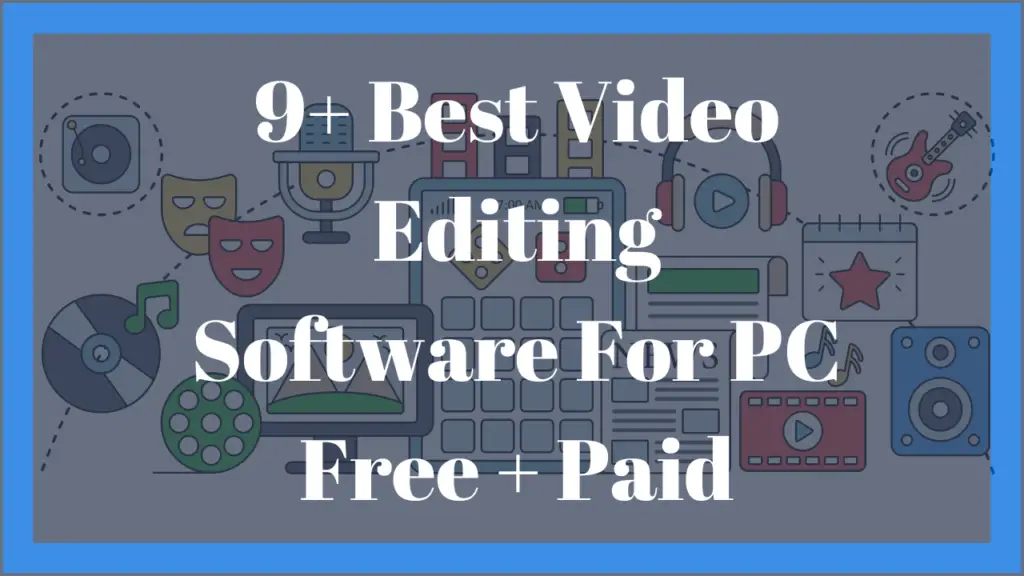 9+ Best Video Editing Software For PC Free + Paid