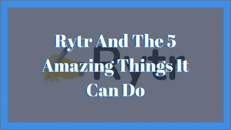 Rytr and the 5 Amazing things it can do!