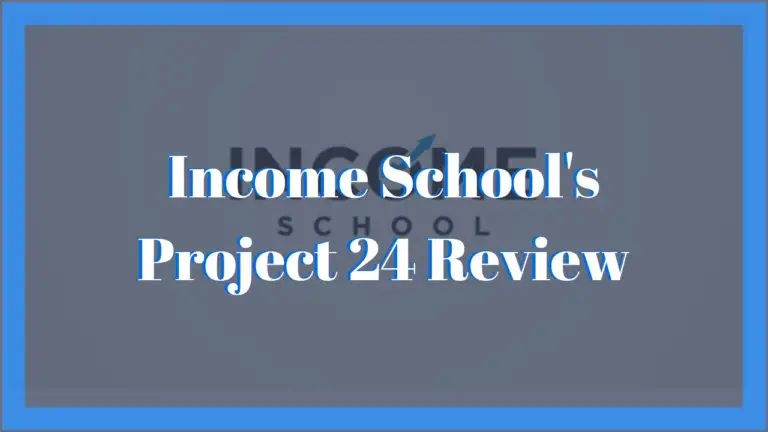Income School’s Project 24 Review Pros, Cons and Alternatives