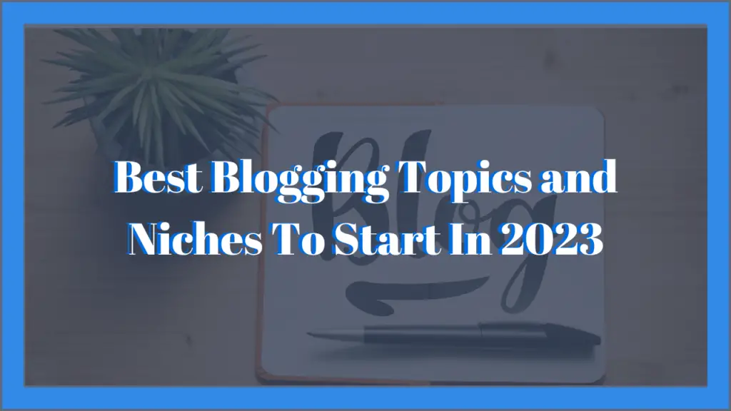 Best Blogging Topic Ideas and Niches