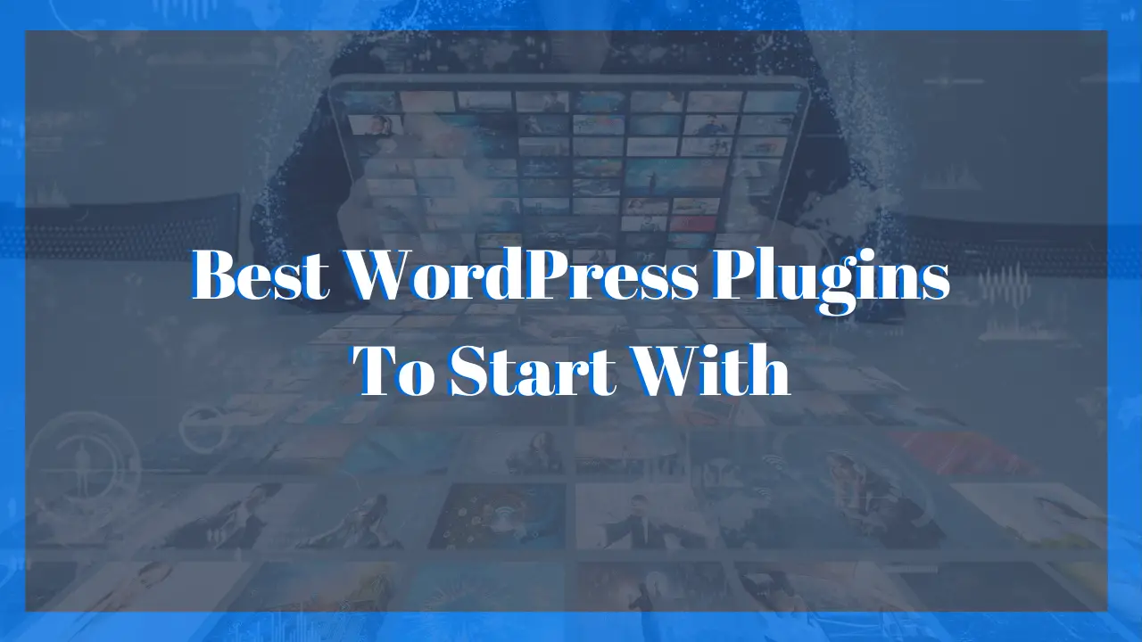 Best WordPress Plugins To Start With