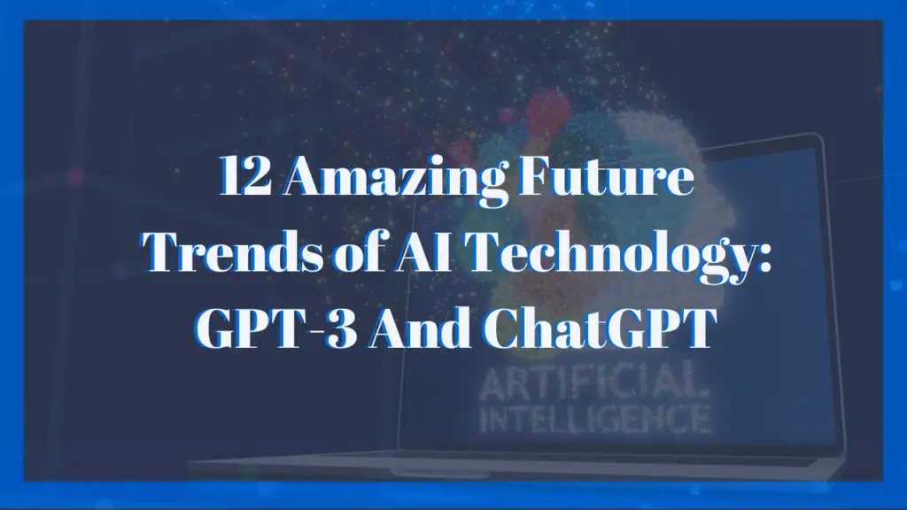 12 Amazing Future Trends of AI Technology: GPT-3 And ChatGPT