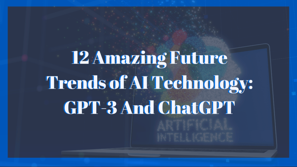 12 Amazing Future Trends of AI Technology: GPT-3 And ChatGPT