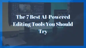 The 7 Best AI-Powered Editing Tools You Should Try