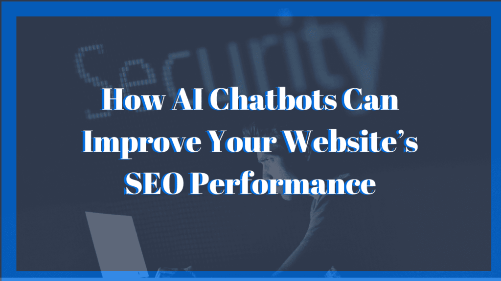 How AI Chatbots Can Improve Your Website’s SEO Performance