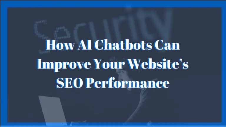 How AI Chatbots Can Improve Your Website’s SEO Performance 2023